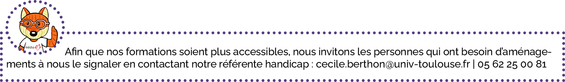 Afin que nos formations soient plus accessibles, nous invitons les personnes qui ont besoin d’aménagements à nous le signaler en contactant notre référente handicap : cecile.berthon@univ-toulouse.fr | 05 62 25 00 81