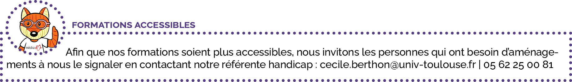 Afin que nos formations soient plus accessibles, nous invitons les personnes qui ont besoin d’aménagements à nous le signaler en contactant notre référente handicap : cecile.berthon@univ-toulouse.fr | 05 62 25 00 81